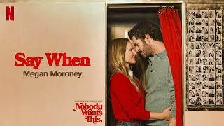 Megan Moroney  - Say When (From the Netflix Series "Nobody Wants This” Season 3) (Official Audio)