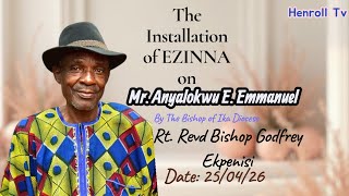 The Installation of EZINNA on Mr Anyalokwu E. Emmanuel, by the Bishop of Ika Diocese Wealth