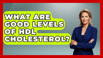 What Are Good Levels of HDL Cholesterol? - Cardiology Community