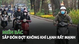 Miền Bắc sắp đón đợt Không Khí Lạnh rất mạnh| VTC14