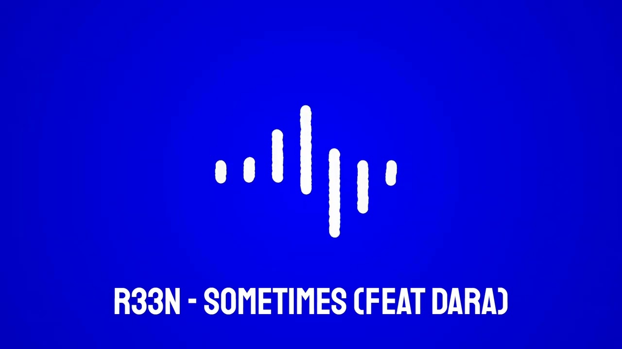 R33N - Sometimes (feat Dara)