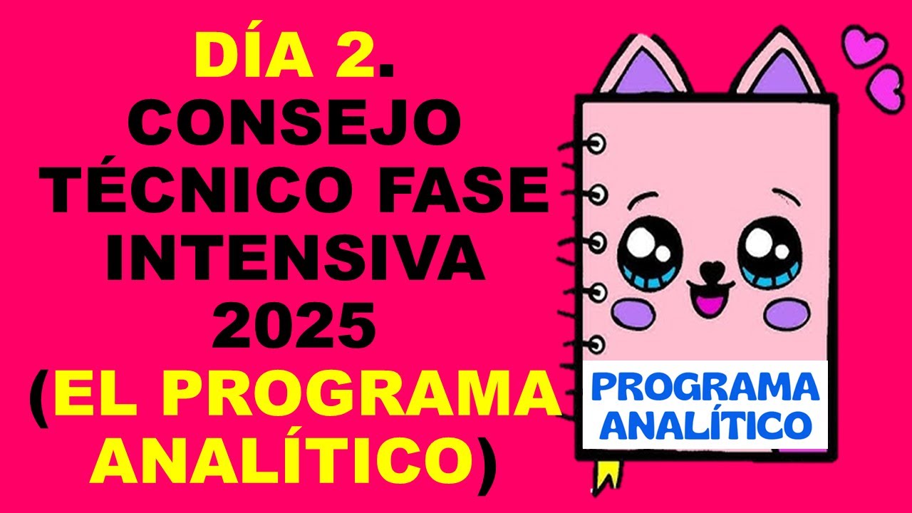 Soy Docente: DÍA 2. CONSEJO TÉCNICO FASE INTENSIVA 2025 (EL PROGRAMA ANALÍTICO)