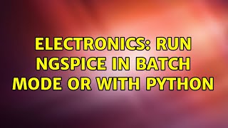 Electronics: Run Ngspice in batch mode or with python