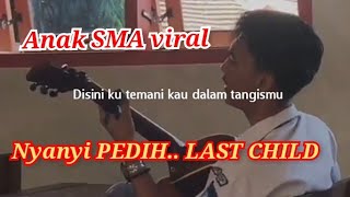 anak sma nyanyi pedih viral cover last child