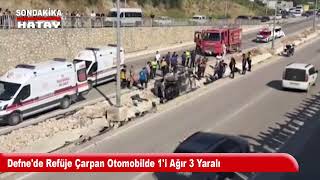 Defnede Refüje Çarpan Otomobilde 1I Ağır 3 Yaralı