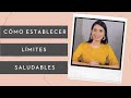 3 IDEAS QUE TE AYUDARÁN A ESTABLECER LÍMITES SALUDABLES