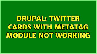 Drupal: Twitter Cards with Metatag module not working