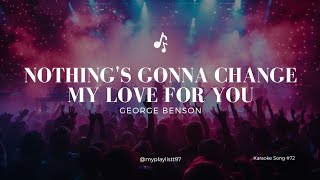 Download Lagu Nothing's Gonna Change My Love For You - George Benson || Karaoke Version MP3 Download Lagu Nothing's Gonna Change My Love For You - George Benson || Karaoke Version MP3