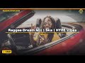 Reggae Dream Mix | Ska | HYPE Vibes | 1h