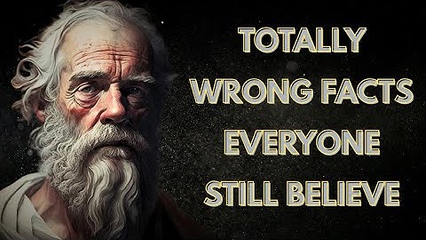 10 Totally Wrong Facts Everyone Still Believes