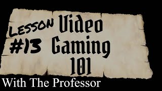 Lesson 13 - Video Gaming 101 with The Professor