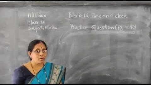 Date: 11/11/2020 Class: 04 Subject: Maths  Block:12  Time on a clock  Practice questions