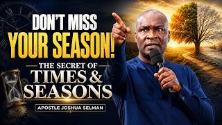 Don’t Miss Your Season! The Secret of Times & Seasons | Apostle Joshua Selman
