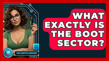 What Exactly Is The Boot Sector? - Your Computer Companion