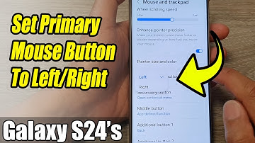 Galaxy S24/S24+/Ultra: How to Set Primary Mouse Button To Left/Right