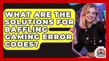 What Are The Solutions For Baffling Gaming Error Codes? - Joystick Generations