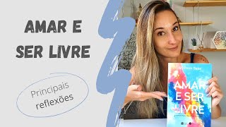 AMAR E SER LIVRE | Principais reflexões do livro para melhorar nossas relações