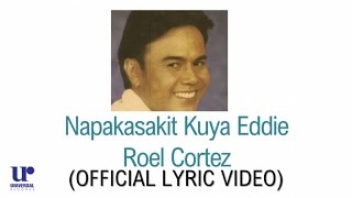 Video thumbnail of "Roel Cortez - Napakasakit Kuya Eddie - (Official Lyric Video)"