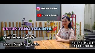 UNTUK YANG TERCINTA - CIPT. TRISKA DAELI