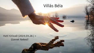 Villás Béla - Heti Hírlevél (2024.03.28.) + Üzenet Neked!