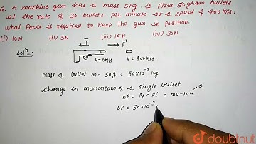 A machine gun has a mass 5 kg. It fires 50 gram bullets at the rate of 30 bullets per minute at ...