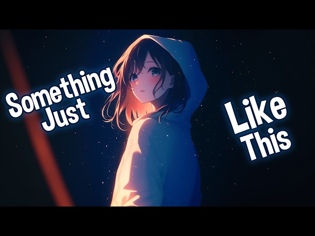 ♪ Nightcore - Something Just Like This → The Chainsmokers, Coldplay (Lyrics)