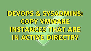 DevOps & SysAdmins: Copy VMWare Instances that are in Active Directry