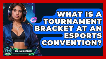 What Is A Tournament Bracket At An Esports Convention? - Pro Gaming Network