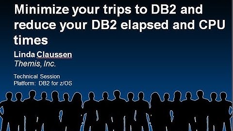 Minimize your Trips to Db2 and Reduce your Db2 Elapsed and CPU times