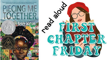 Piecing Me Together: First Chapter Fridays, Read Aloud