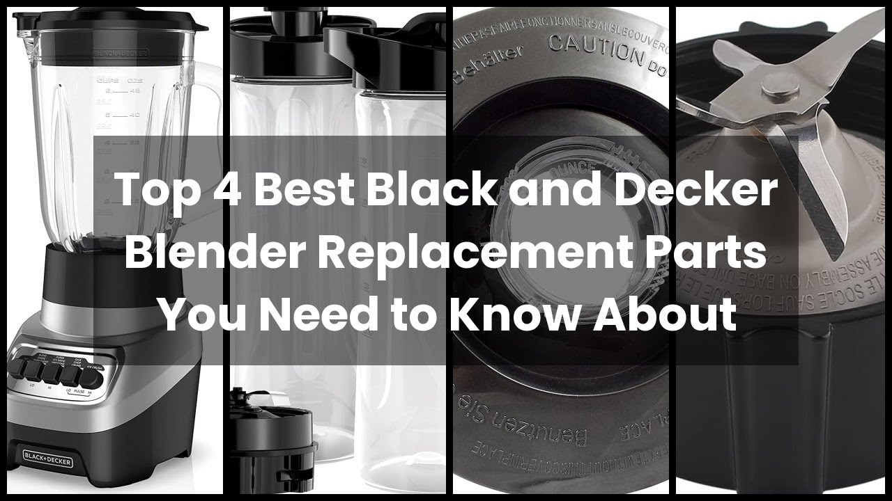 Top 4 Best Black and Decker Blender Replacement Parts You Need to