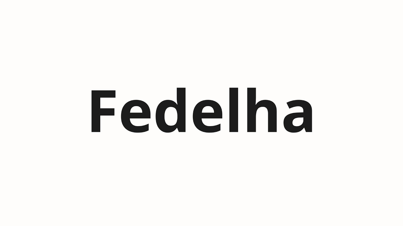 How to pronounce Fedelha - YouTube