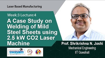 Lec 10: A Case Study on Welding of Mild Steel Sheets using 2.5 kW CO2 Laser Machine