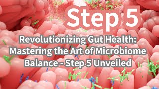 Revolutionizing Gut Health: Mastering the Art of Microbiome Balance - Step 5 Unveiled