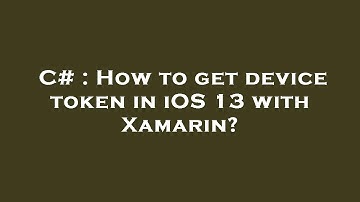 C# : How to get device token in iOS 13 with Xamarin?