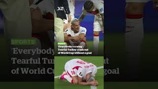 'Everybody's crying': Tearful Turkey crash out of World Cup without a goal