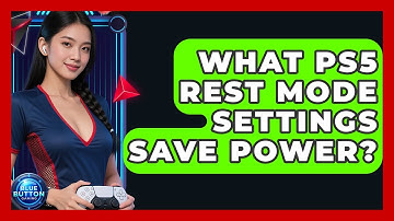 What PS5 Rest Mode Settings Save Power? - Blue Button Gaming