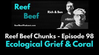 Ecological Grief & Coral - Reef Beef Chunks
