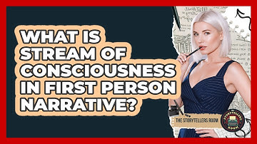 What Is Stream Of Consciousness In First Person Narrative? - The Storytellers Room