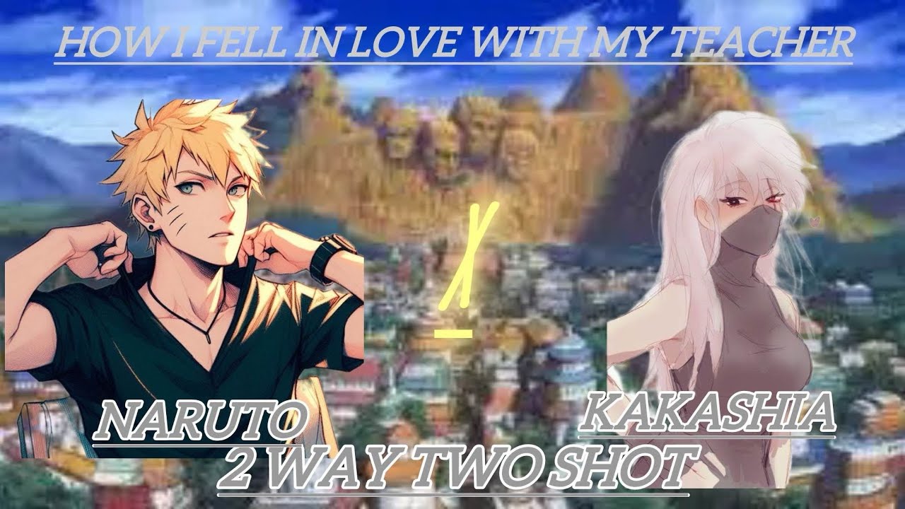 | Naruto X Kakashi | How I fell in love with my teacher | 1/2 | ft @simplesama | read description!