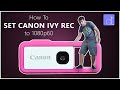 How to: set the Canon Ivy Rec Camera to 1080p60 in 60 Seconds