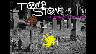 "Tombstone" - A Therapeutic Parody