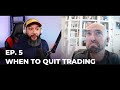 PODCAST Ep. 5 - When to Quit Trading