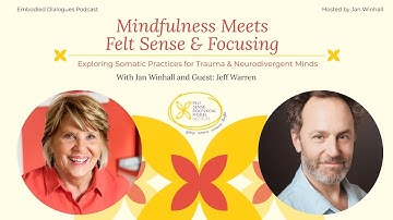Embodied Dialogues with Jan Winhall: Mindfulness Meets Felt Sense & Focusing with guest Jeff Warren