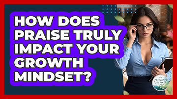 How Does Praise Truly Impact Your Growth Mindset? - The Personal Growth Path