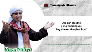 Tausiyah Buya Yahya || Aib dan Trauma yang terbongkar, Bagaimana menyikapinya ?
