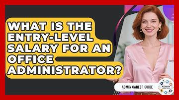 What Is The Entry-level Salary For An Office Administrator? - Admin Career Guide