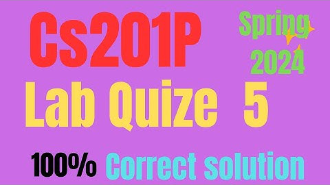 Cs201P lab  5 Quize 2024 ||Cs201P lab 5 quize spring 2024||