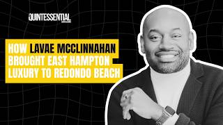 How Lavae McClinnahan Brought East Hampton Luxury to Redondo Beach