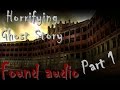 Horrifying ghost story found audio part1